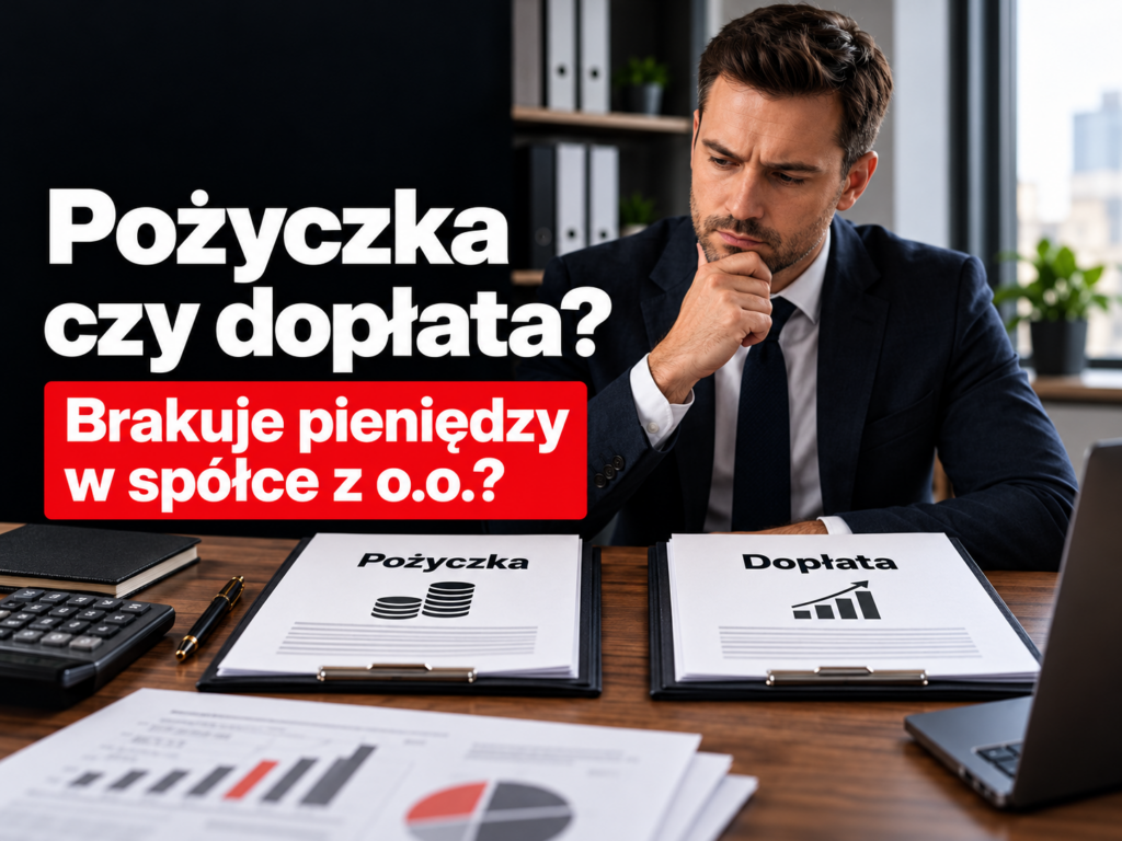 Pożyczka czy dopłata w spółce z o.o. – porównanie sposobów finansowania spółki i ich skutków podatkowych
